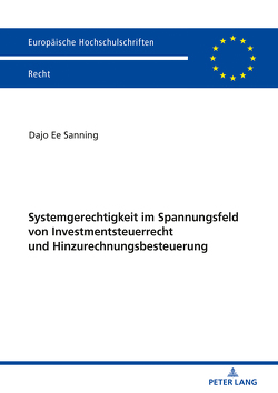 Systemgerechtigkeit im Spannungsfeld von Investmentsteuerrecht und Hinzurechnungsbesteuerung von Sanning,  Dajo Ee