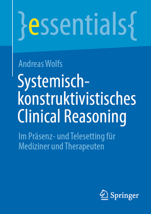 Systemisch-konstruktivistisches Clinical Reasoning von Wolfs,  Andreas
