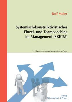 Systemisch-konstruktivistisches Einzel- und Teamcoaching im Management (SKETM). von Meier,  Rolf