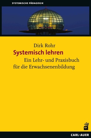 Systemisch lehren – Lernen begleiten von Rohr,  Dirk