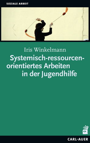 Systemisch-ressourcenorientiertes Arbeiten in der Jugendhilfe von Winkelmann,  Iris