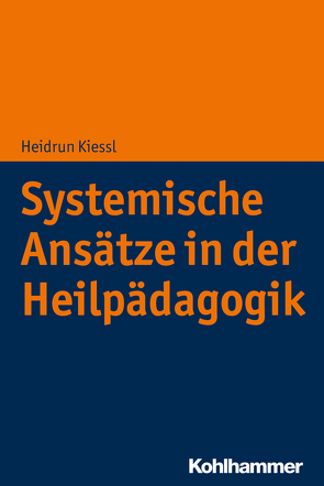 Systemische Ansätze in der Heilpädagogik von Kiessl,  Heidrun