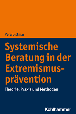 Systemische Beratung in der Extremismusprävention von Dittmar,  Vera