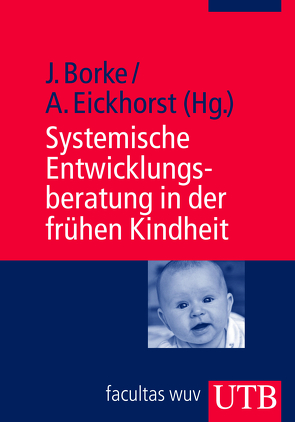 Systemische Entwicklungsberatung in der frühen Kindheit von Borke,  Jörn, Eickhorst,  Andreas