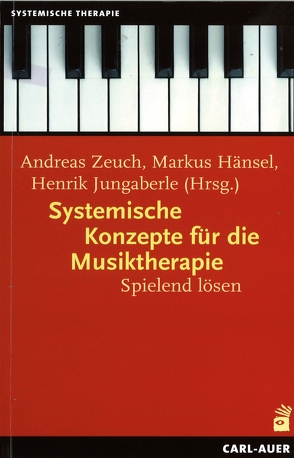 Systemische Konzepte für die Musiktherapie von Hänsel,  Markus, Jungaberle,  Henrik, Schweitzer-Rothers,  Jochen, Verres,  Rolf, Zeuch,  Andreas