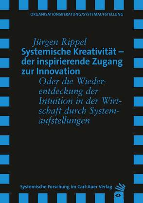 Systemische Kreativität – der inspirierende Zugang zur Innovation von Rippel,  Jürgen