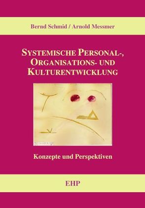 Systemische Personal-, Organisations- und Kulturentwicklung von Messmer,  Arnold, Schmid,  Bernd