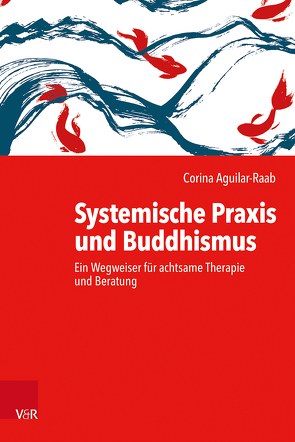 Systemische Praxis und Buddhismus von Aguilar-Raab,  Corina, Schmidt,  Stefan