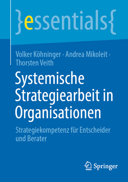 Systemische Strategiearbeit in Organisationen von Köhninger,  Volker, Mikoleit,  Andrea, Veith,  Thorsten
