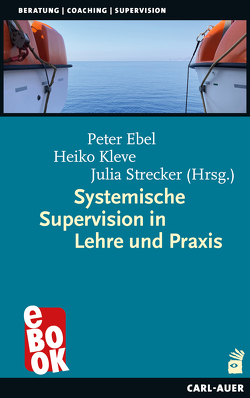 Systemische Supervision in Lehre und Praxis von Ebel,  Peter, Kleve,  Heiko, Strecker,  Julia