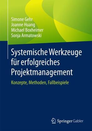 Systemische Werkzeuge für erfolgreiches Projektmanagement von Armatowski,  Sonja, Boxheimer,  Michael, Gehr,  Simone, Huang,  Joanne