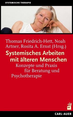 Systemisches Arbeiten mit älteren Menschen von Artner,  Noah, Ernst,  Rosita A., Friedrich-Hett,  Thomas
