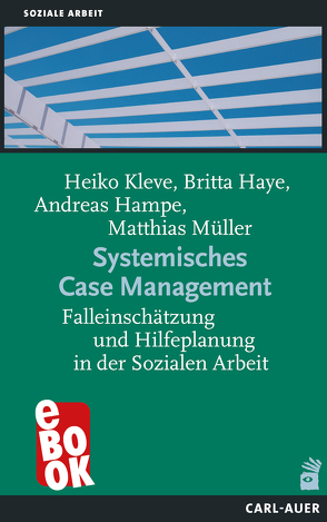 Systemisches Case Management von Hampe-Grosser,  Andreas, Haye,  Britta, Kleve,  Heiko, Müller,  Matthias