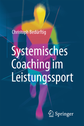 Systemisches Coaching im Leistungssport von Bedürftig,  Christoph