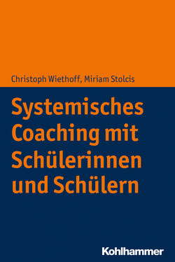 Systemisches Coaching mit Schülerinnen und Schülern von Stolcis,  Miriam, Wiethoff,  Christoph