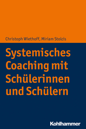 Systemisches Coaching mit Schülerinnen und Schülern von Stolcis,  Miriam, Wiethoff,  Christoph