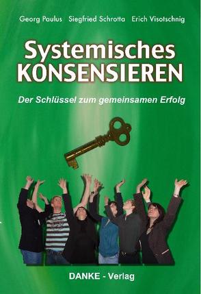 Systemisches KONSENSIEREN von Paulus,  Georg, Schrotta,  Siegfried, Visotschnig,  Erich