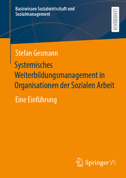 Systemisches Weiterbildungsmanagement in Organisationen der Sozialen Arbeit von Gesmann,  Stefan