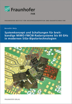 Systemkonzept und Schaltungen für breitbandige MIMO-FMCW-Radarsysteme bis 60 GHz in modernen SiGe-Bipolartechnologien. von Welp,  Benedikt