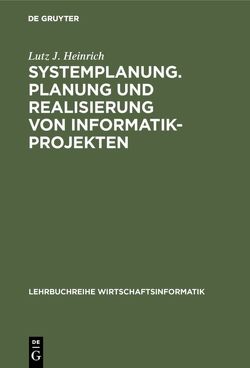 Systemplanung. Planung und Realisierung von Informatik-Projekten von Heinrich,  Lutz J.