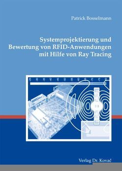 Systemprojektierung und Bewertung von RFID-Anwendungen mit Hilfe von Ray Tracing von Bosselmann,  Patrick