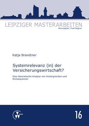 Systemrelevanz (in) der Versicherungswirtschaft? von Brandtner,  Katja, Wagner,  Fred
