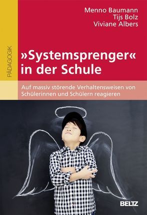 »Systemsprenger« in der Schule von Albers,  Viviane, Baumann,  Menno, Bolz,  Tijs