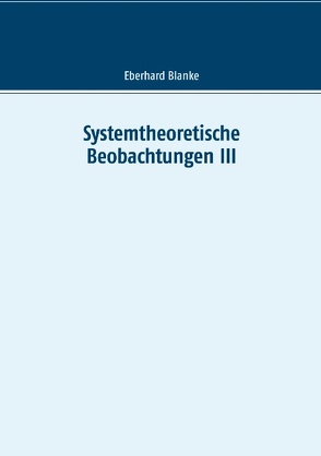 Systemtheoretische Beobachtungen III von Blanke,  Eberhard