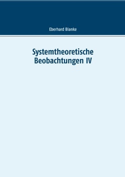 Systemtheoretische Beobachtungen IV von Blanke,  Eberhard