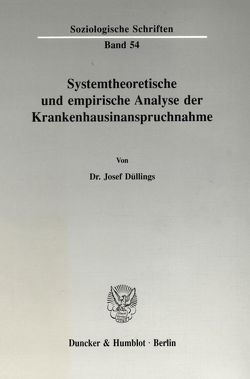 Systemtheoretische und empirische Analyse der Krankenhausinanspruchnahme. von Düllings,  Josef