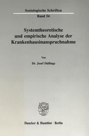 Systemtheoretische und empirische Analyse der Krankenhausinanspruchnahme. von Düllings,  Josef