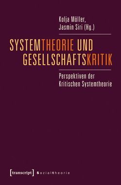 Systemtheorie und Gesellschaftskritik von Möller,  Kolja, Siri,  Jasmin
