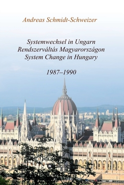 Systemwechsel in Ungarn / Rendszerváltás Magyarországon / System Change in Hungary von Schmidt-Schweizer,  Andreas