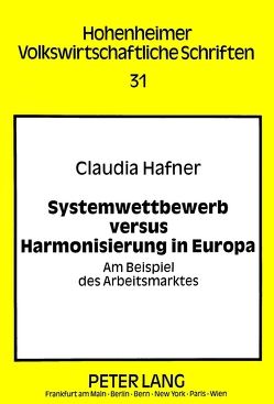 Systemwettbewerb versus Harmonisierung in Europa von Hafner,  Claudia
