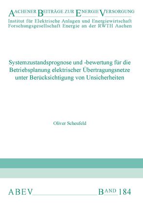 Systemzustandsprognose und -bewertung für die Betriebsplanung elektrischer Übertragungsnetze unter Berücksichtigung von Unsicherheiten von Moser,  Albert, Scheufeld,  Oliver