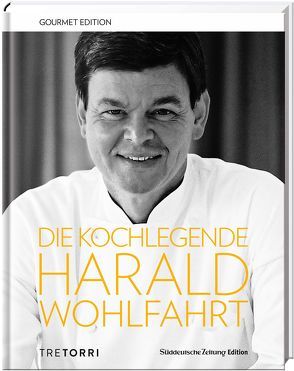 SZ Gourmet Edition: Die Kochlegende Harald Wohlfahrt von Pegatzky,  Stefan, Wohlfahrt,  Harald