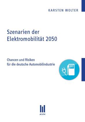 Szenarien der Elektromobilität 2050 von Wolter,  Karsten