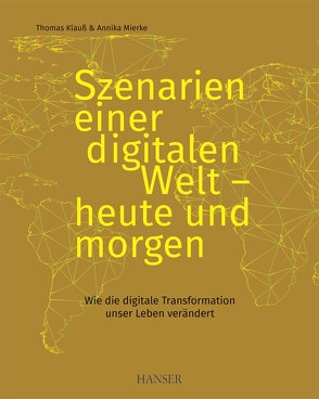 Szenarien einer digitalen Welt – heute und morgen von Klauß,  Thomas, Mierke,  Annika