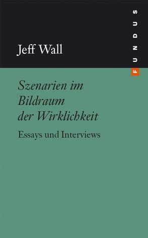 Szenarien im Bildraum der Wirklichkeit von Stemmrich,  Gregor, Wall,  Jeff