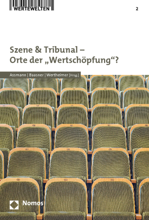 Szene & Tribunal – Orte der „Wertschöpfung“? von Assmann,  Heinz-Dieter, Baasner,  Frank, Wertheimer,  Jürgen