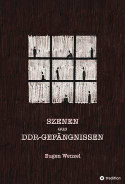 Szenen aus DDR-Gefängnissen von Wenzel,  Eugen