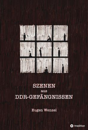 Szenen aus DDR-Gefängnissen von Wenzel,  Eugen