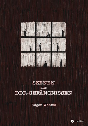 Szenen aus DDR-Gefängnissen von Wenzel,  Eugen