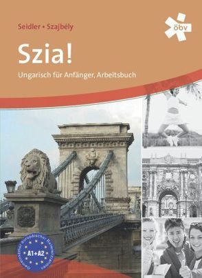 Szia! Ungarisch für Anfänger, Arbeitsbuch von Seidler,  Andrea, Szajbely,  Gizella