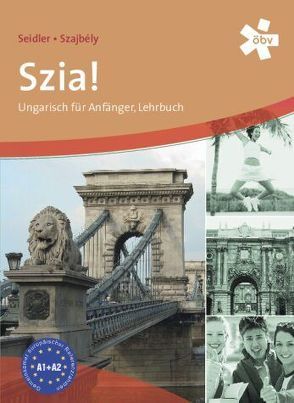 Szia! Ungarisch für Anfänger, Lehrbuch von Seidler,  Andrea, Szajbely,  Gizella