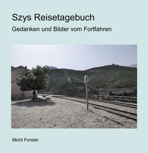 Szys Reisetagebuch von Forster (Fotografie),  Michl, Forster,  Michl