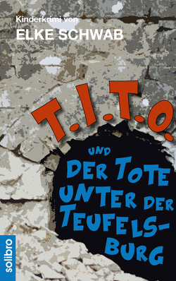 T.I.T.O. und der Tote unter der Teufelsburg von Schwab,  Elke