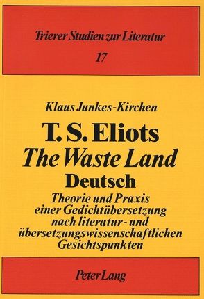 T.S. Eliots «The Waste Land» Deutsch von Junkes-Kirchen,  Klaus