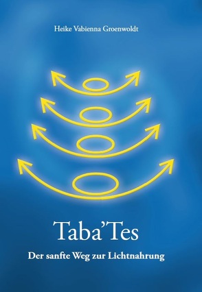 Taba ‚Tes – Der sanfte Weg zur Lichtnahrung von Groenwoldt,  Heike