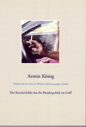 Tabakrauch im Auto ist Körperverletzung gegen Kinder von König,  Armin